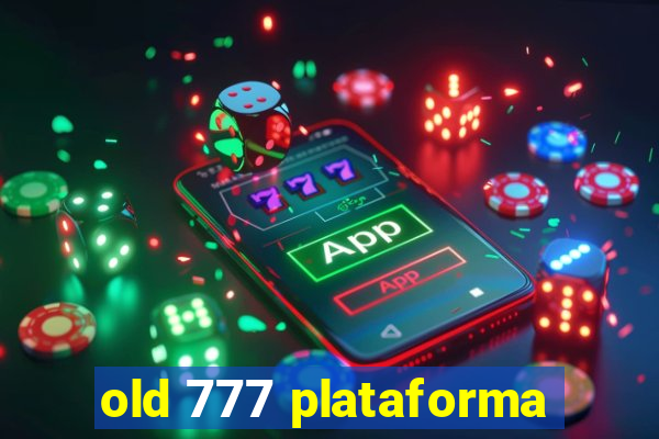 old 777 plataforma